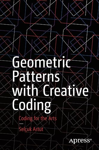 Geometric Patterns with Creative Coding: Coding for the Arts view 2