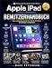 Apple iPad (10./11. Generation) BENUTZERHANDBUCH: Eine vollständige Schritt-für-Schritt-Anleitung für Anfänger und Senioren