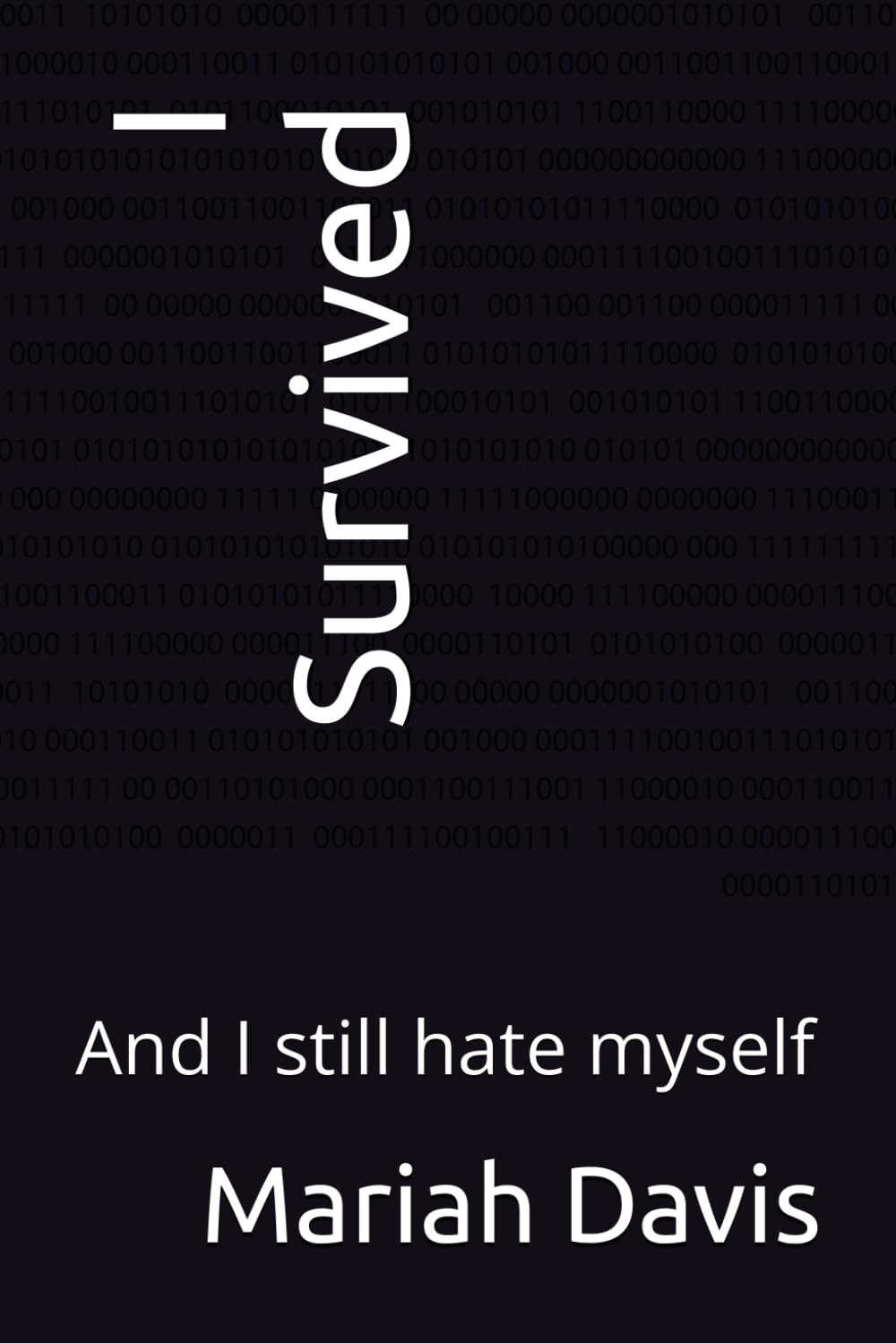 I Survived: And I still hate myself