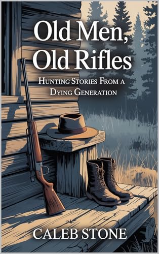 Old Men, Old Rifles: Hunting Stories From a Dying Generation