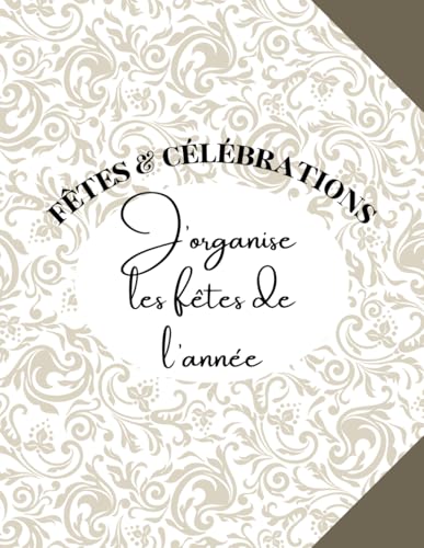 J'organise les fêtes de l'année: Journal d’Organisation d’Événements | Anniversaires, Noël, Réveillons, Soirées, Fêtes Familiales | 89 Pages Prêtes à Compléter | Idées, Checklists, Menus, Invités