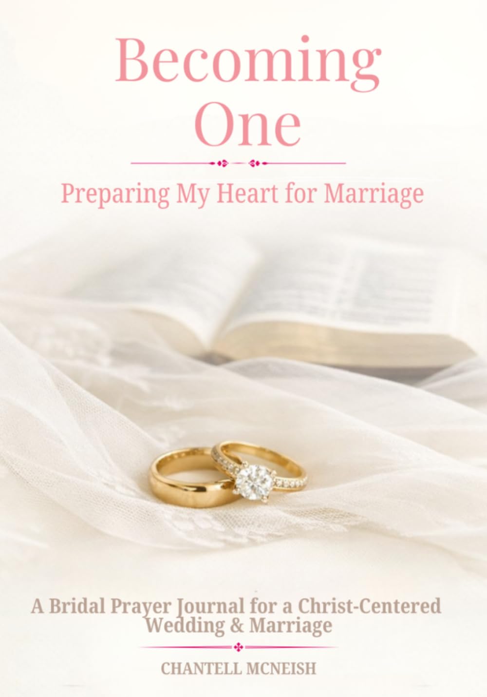 Becoming One: Preparing My Heart For Marriage: A Bridal Journal for a Christ-Centered Wedding and Marriage