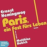 Paris, ein Fest fürs Leben: steinbach auserlesen. Ungekürzte Lesung - Ernest Hemingway