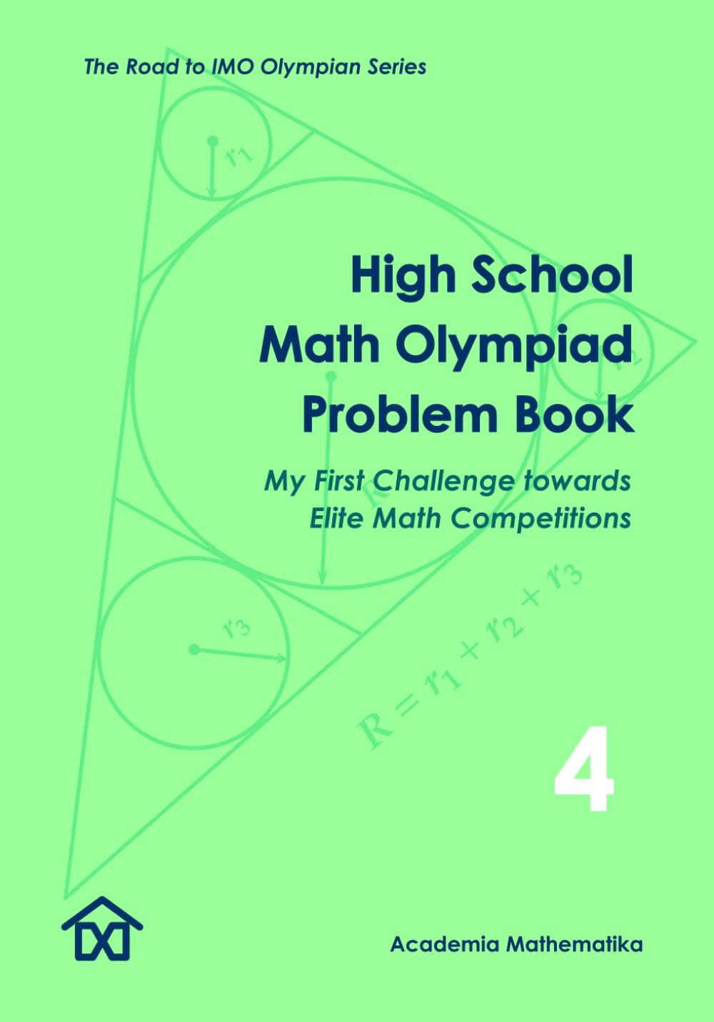 High School Math Olympiad Problem Book (Vol. 4) - My First Challenge Towards Elite Math Competitions: The Road to IMO Olympian Series (Mathematical Olympiads for Elementary, Middle and High School)