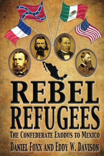 Rebel Refugees: The Confederate Exodus to Mexico
