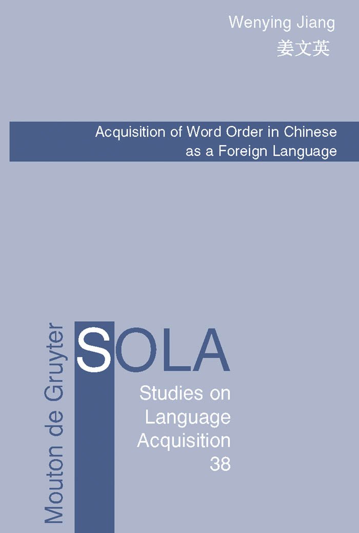 Acquisition of Word Order in Chinese as a Foreign Language (Studies on Language Acquisition [SOLA] Book 38)