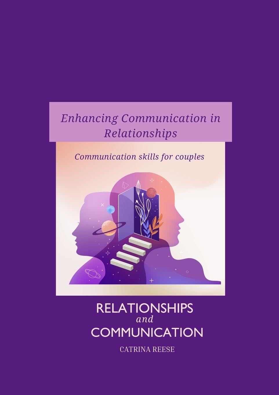 Enhancing Communication in Relationships: Relationships and Communication: Communication Skills for Couples