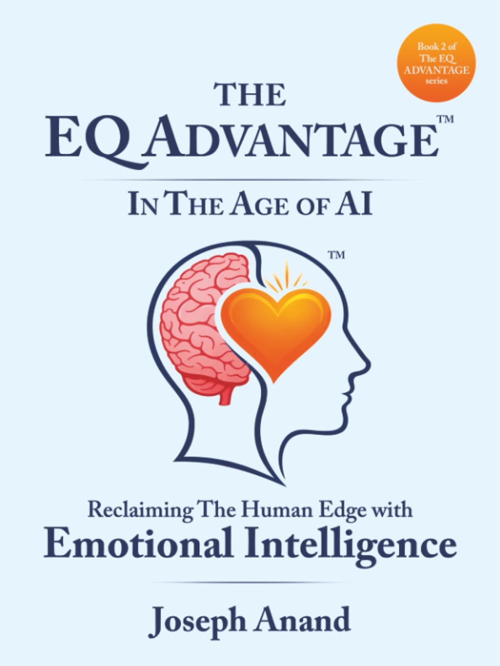 The EQ ADVANTAGE In The Age of AI: Reclaiming The Human Edge with Emotional Intelligence