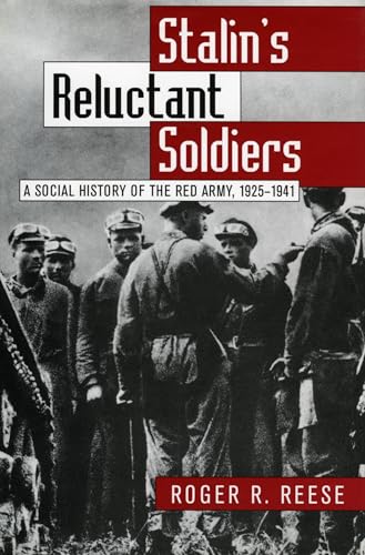 Stalin's Reluctant Soldiers: A Social History of the Red Army, 1925-1941 (Modern War Studies)