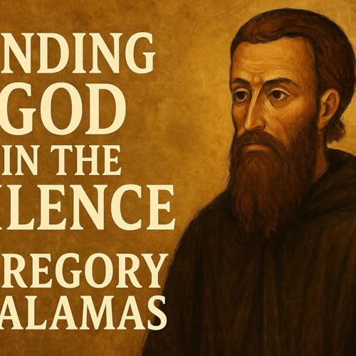 The History of the Christian Church. (Part 27). Finding God in the Silence. Gregory Palamas. Podcast Por arte de portada