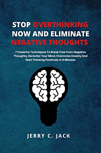 Stop Overthinking Now And Eliminate Negative Thoughts: 7 Powerful ...