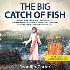 『The Big Catch of Fish: A Read Aloud Bible Story Book for Kids - The Easter Story, Retold for Beginners』のカバーアート