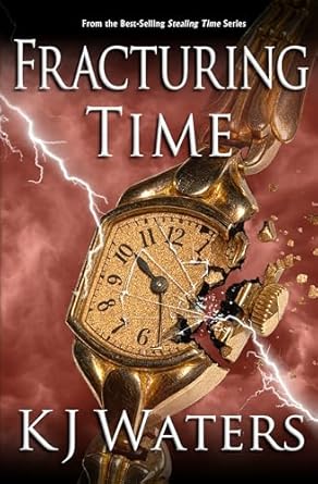 Fracturing Time (Stealing Time Series Book 4)