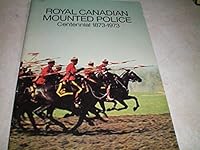 Royal Canadian Mounted Police Centennial 1873-1973 B007UECI8Q Book Cover