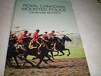 Paperback Royal Canadian Mounted Police Centennial 1873-1973 Book