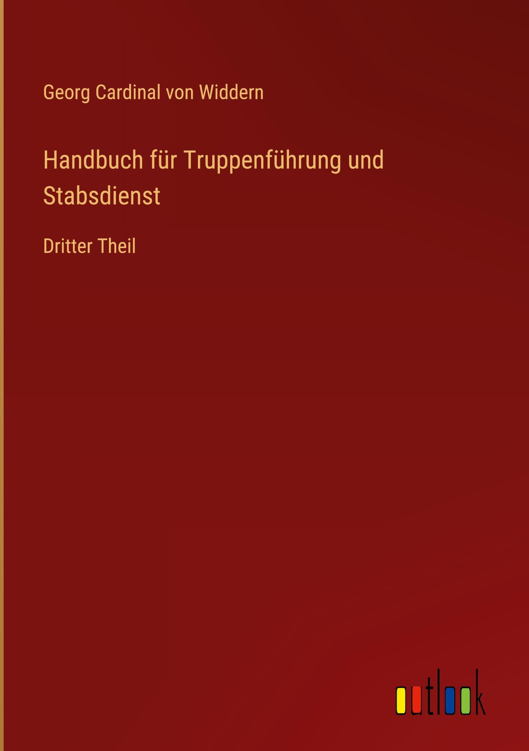 Handbuch für Truppenführung und Stabsdienst: Dritter Theil