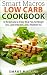Smart Macros Low Carb Cookbook: 50 Recipes and a 30 Day Meal Plan For Weight Loss, Carb Reduction, and a Healthier You