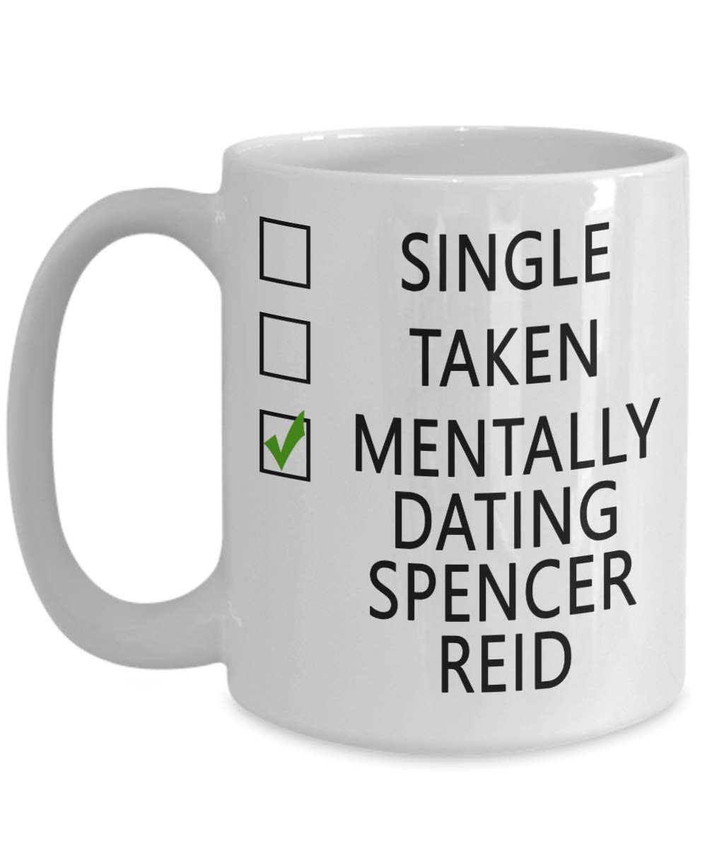 KALIDHAR Single, Taken, Mentally Dating Spencer Reid Coffee Mug - Gift Idea Lover Tea Cup
