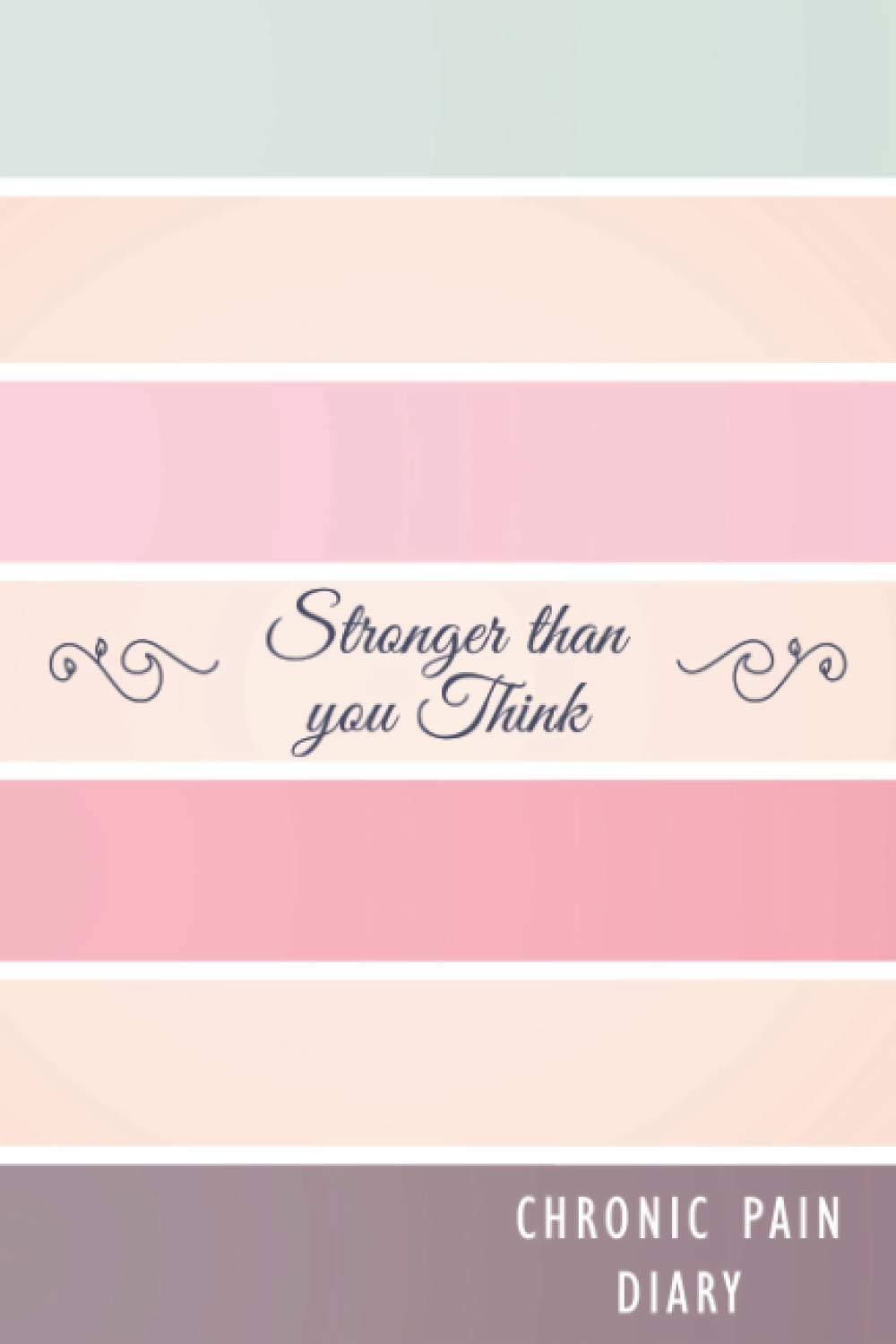 Chronic Pain Diary: Daily Pain Tracker with Symptom Tracker and Pain, Fatigue, Mood, Energy Trackers with Inspirational Quotes and More! A gift for all Chronic Pain Warriors