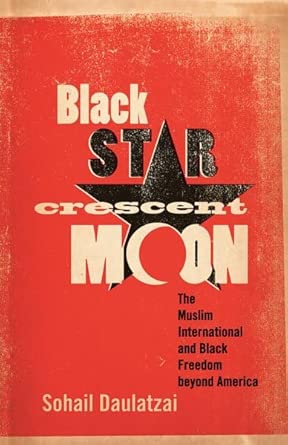 Black Star, Crescent Moon: The Muslim International and Black Freedom Beyond America book cover