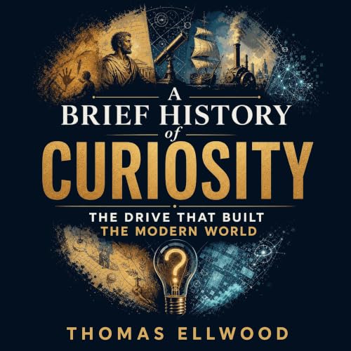 『A Brief History of Curiosity: The Drive That Built the Modern World』のカバーアート
