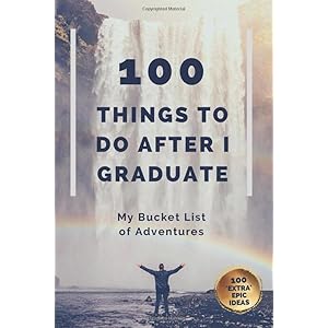 100 THINGS TO DO AFTER I GRADUATE: My Bucket List Journal of Adventures (Graduation Gift for Him 2023)