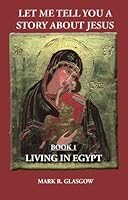 Let Me Tell You A Story About Jesus Book 1 Living In Egypt 0979503388 Book Cover