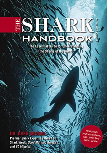 The Shark Handbook: Third Edition: The Essential Guide for Understanding the Sharks of the World (from a Shark Week Expert)