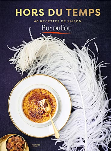 Hors du temps - 40 recettes de saison: les recettes du Puy du Fou