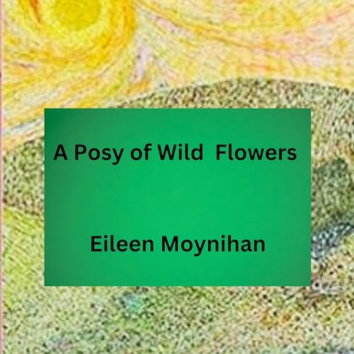 A Posy of Wild Flowers by Eileen Moynihan, Dan Flynn, Sally Martin episode artwork