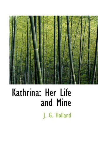 Kathrina: Her Life and Mine - Holland, Josiah Gilbert