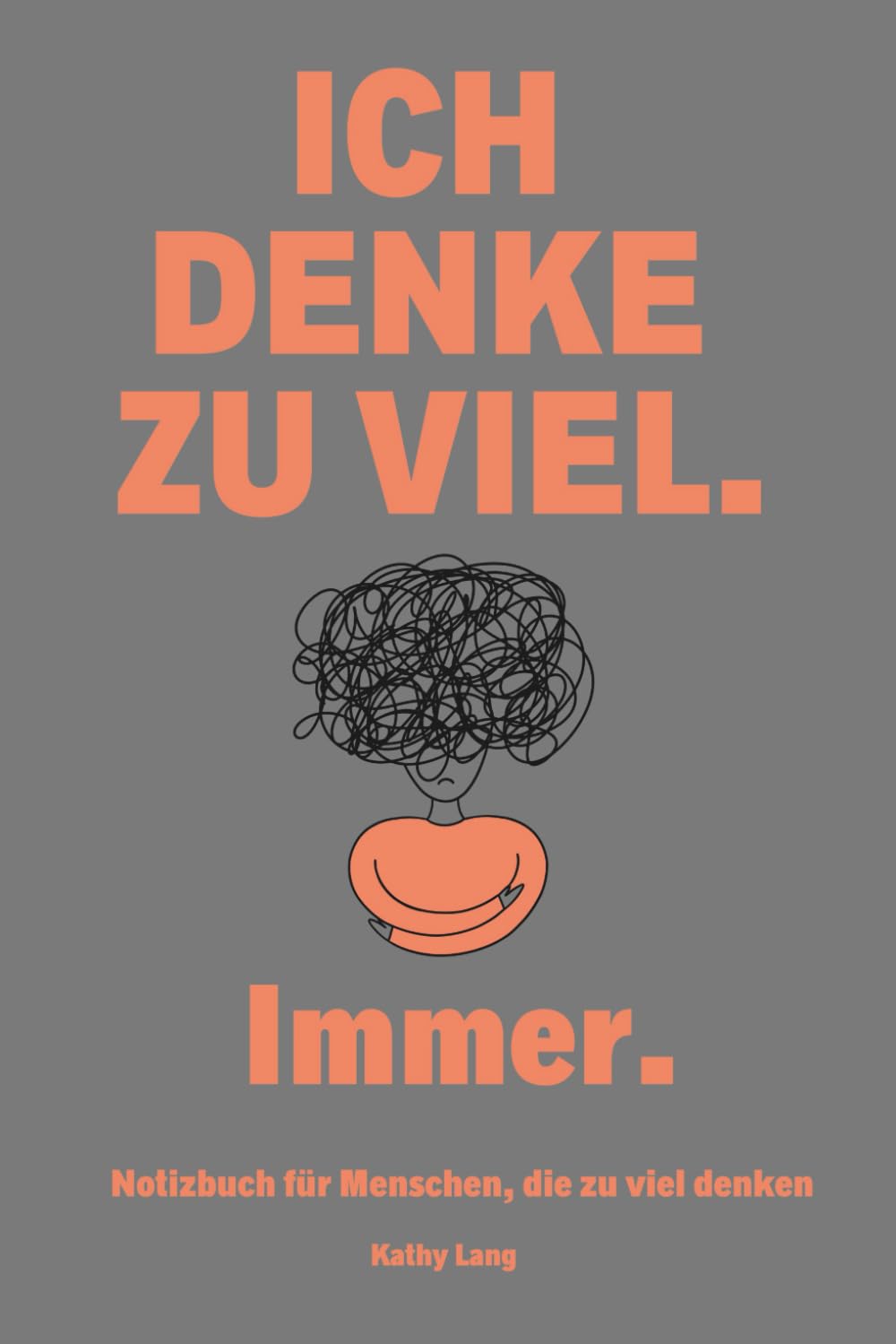 Ich denke zu viel. Immer.: Ein Notizbuch für Menschen, die zu viel denken - Gefühlschaos, Gedankenkreisen, Grübeln? Dieses Notizbuch schafft Raum im Kopf – für Overthinker.