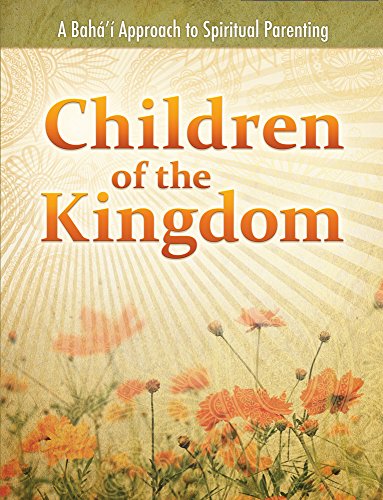 Children Of The Kingdom: A Baha'i Approach To Spiritual Parenting #TOP13