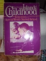 Island of Childhood: Education in the Special World of Nursery Schools 0807726907 Book Cover