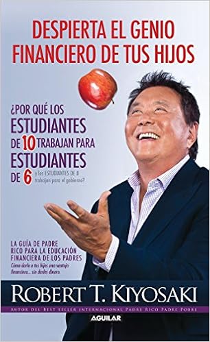 Despierta el genio financiero de tus hijos / Why "A" Students Work for "C" Students and Why "B" Students Work for the Government (Padre Rico) (Spanish Edition) book cover