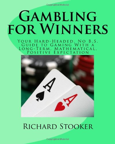 Gambling for Winners: Your Hard-Headed, No B.S. Guide to Gaming With a ...