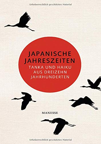Japanische Jahreszeiten: Tanka und Haiku aus dreizehn Jahrhunderten Japanische Jahreszeiten: Tanka und Haiku aus dreizehn Jahrhunderten