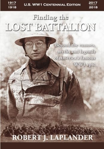 Finding the Lost Battalion: Beyond the Rumors, Myths and Legends of America's Famous WW1 Epic - Hardcover