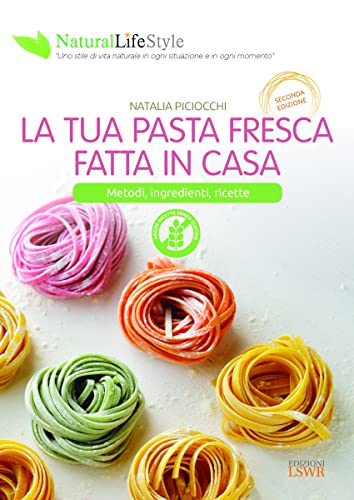 La tua pasta fresca fatta in casa. Metodi, ingredienti, ricette