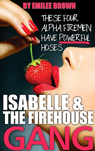 Isabelle and the Firehouse Gang (Alpha Males in Uniform: Firemen Book 2)