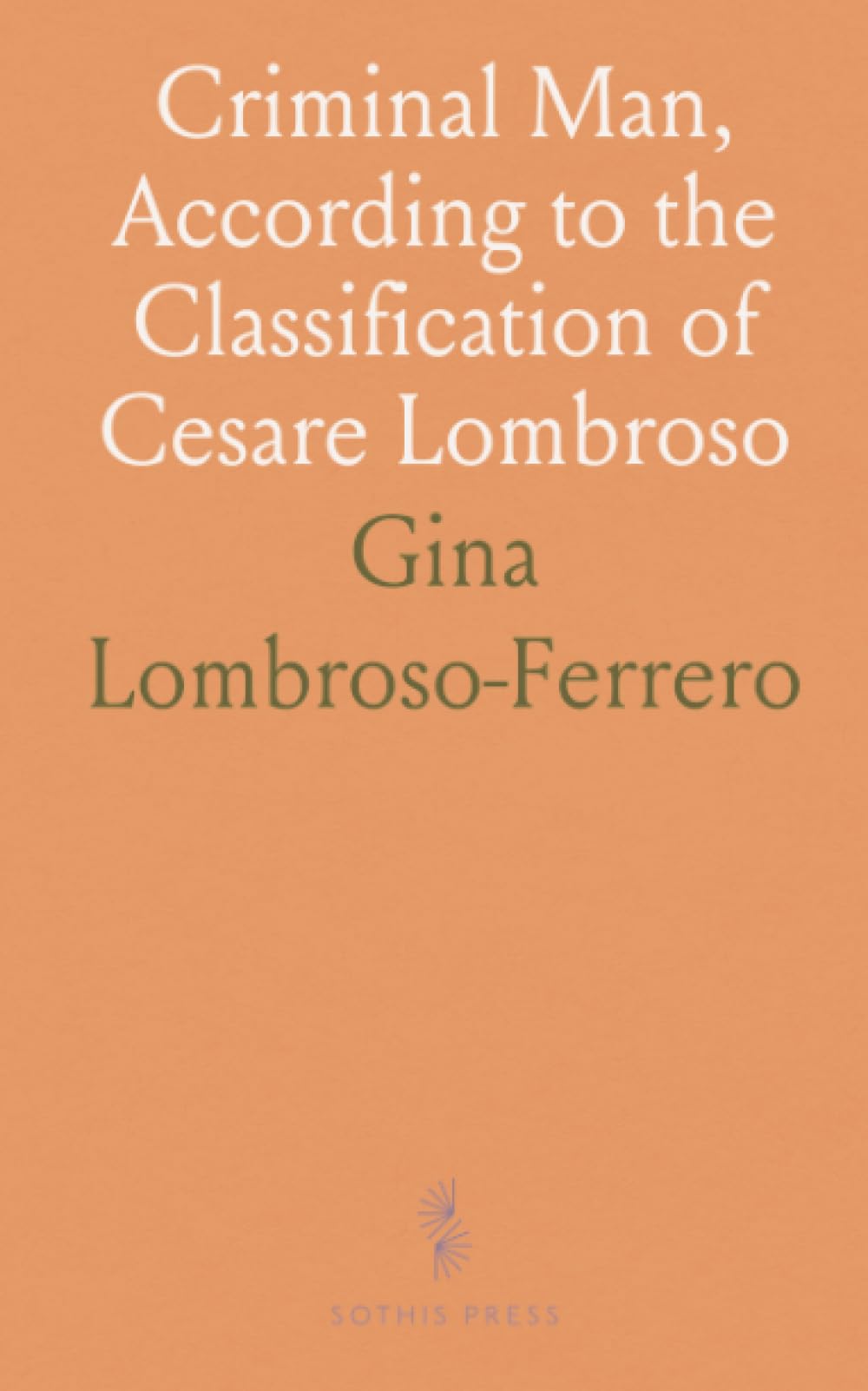 Criminal Man, According to the Classification of Cesare Lombroso