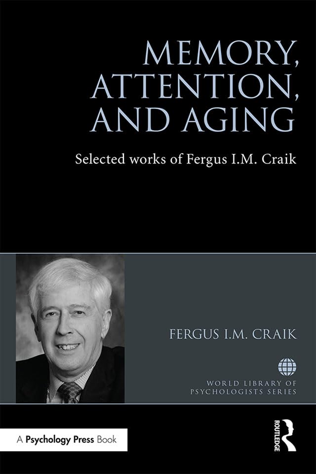 Memory, Attention, and Aging: Selected Works of Fergus I. M. Craik (World Library of Psychologists)      1st Edition, Kindle Edition