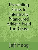 Preventing Stress In Intensively Manicured Athletic Field Turf Grass 1521939632 Book Cover