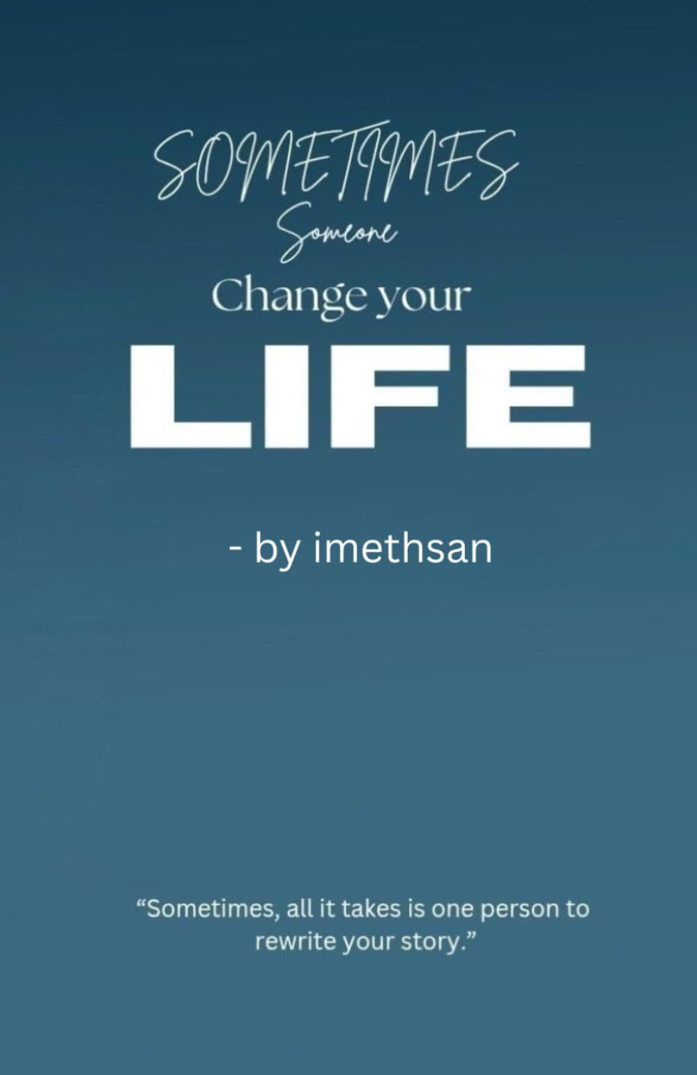 Sometimes someone change your life
