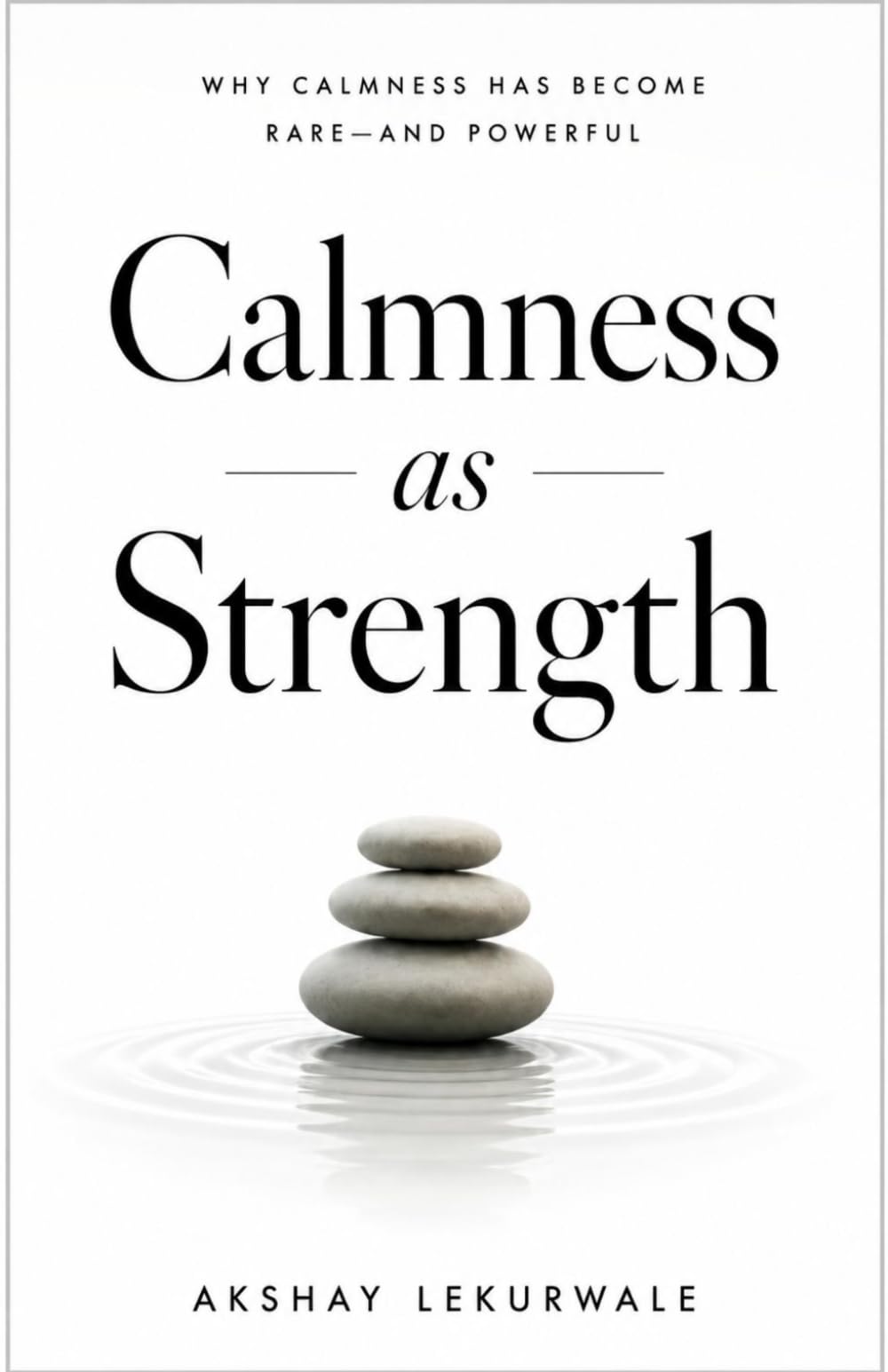 Calmness as Strength: Why Calmness Has Become Rare—and Powerful