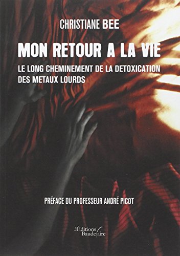 Télécharger Mon retour a la vie - le long cheminement de la detoxication des metaux lourds Livre PDF Gratuit