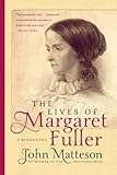 The Lives of Margaret Fuller: A Biography
