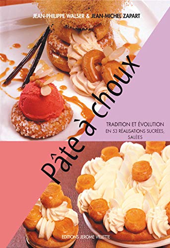 Pâte à choux : Tradition et évolution en 53 réalisations sucrées, salées