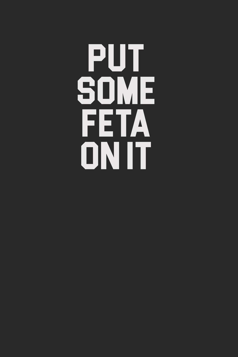 Put Some Feta On It 120 Page Notebook Lined Journal for Feta Cheese Lovers and Gourmets