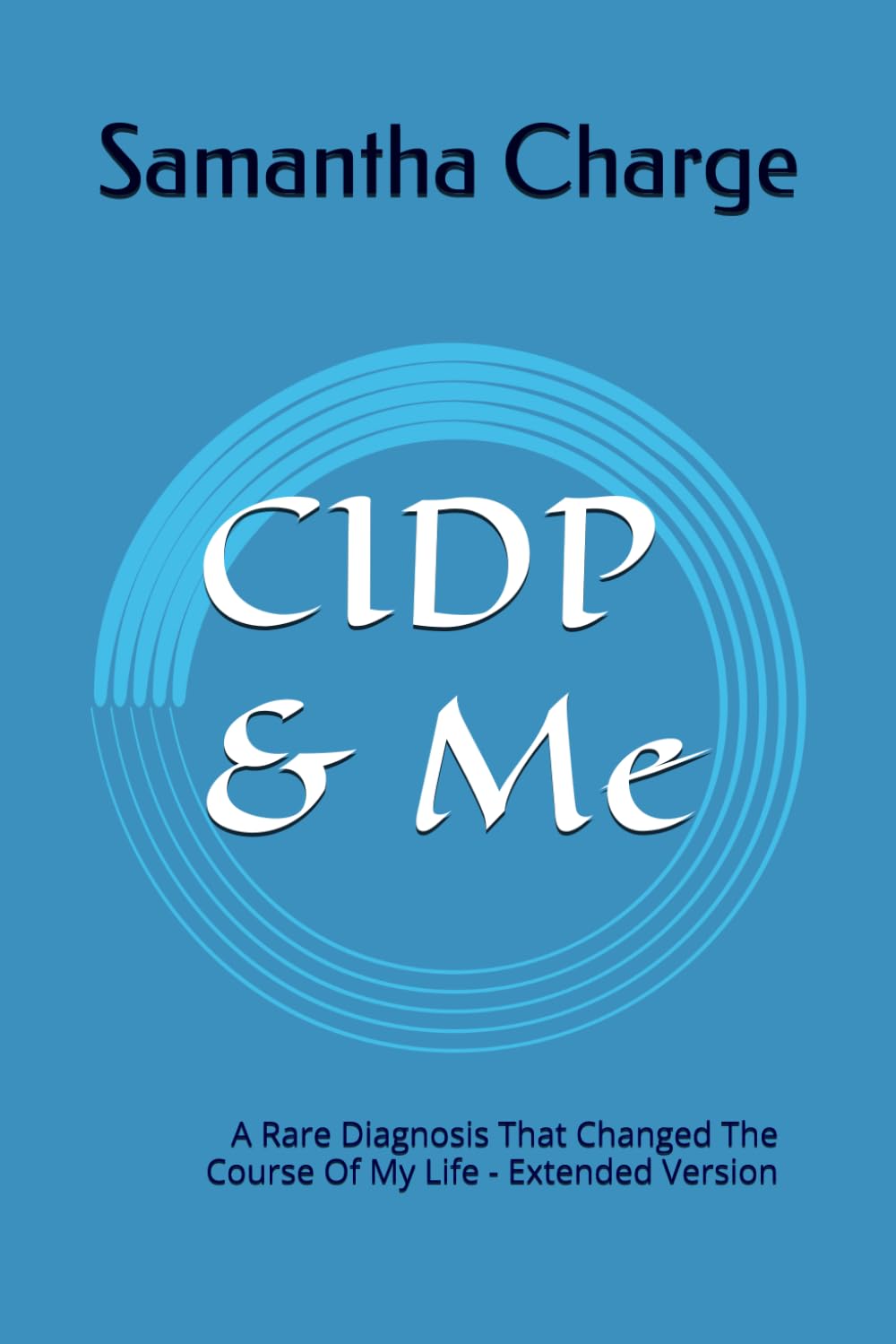 CIDP & Me: A Rare Diagnosis That Changed The Course Of My Life - Extended Version